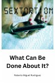Sextortion: What Can Be Done About It? (eBook, ePUB) Sextortion: What Can Be Done About It? (eBook, ePUB)