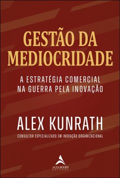 Gestão da mediocridade (eBook, ePUB) - Kunrath, Alex