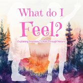 What Do I Feel? Children's Book on Emotions (eBook, ePUB) What Do I Feel? Children's Book on Emotions (eBook, ePUB)