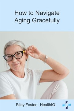 How to Navigate Aging Gracefully (eBook, ePUB) - Foster, Riley