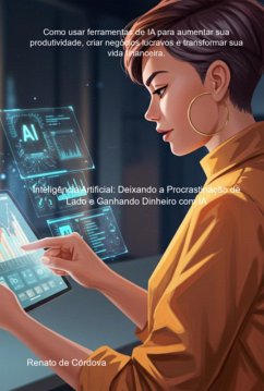 Inteligência Artificial: Deixando A Procrastinação De Lado E Ganhando Dinheiro Com Ia (eBook, ePUB) - de Córdova, Renato