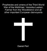 Prophecies and omens of the Third World War of the Mühlhiasl, Veronika Lueken, Farmer from the Wooddistrict and all other important European clairvoyants (eBook, ePUB) Prophecies and omens of the Third World War of the Mühlhiasl, Veronika Lueken, Farmer from the Wooddistrict and all other important European clairvoyants (eBook, ePUB)