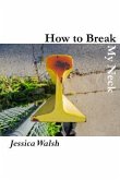 How to Break My Neck How to Break My Neck