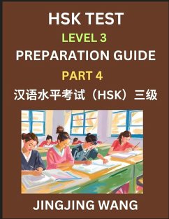 Cover HSK Test Level 3 Preparation Guide (Part 4)- A Beginner's Study Material to Self-learn Mandarin Chinese Characters, Words, Example Sentences, Vocabulary, Essays and Stories to Pass Hanyu Shuiping Kaoshi, Easy Lessons, Books for HSK All Levels