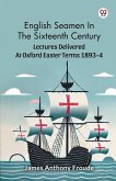 English Seamen In The Sixteenth Century Lectures Delivered At Oxford Easter Terms 1893-4