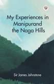 My Experiences in Manipur and the Naga Hills My Experiences in Manipur and the Naga Hills
