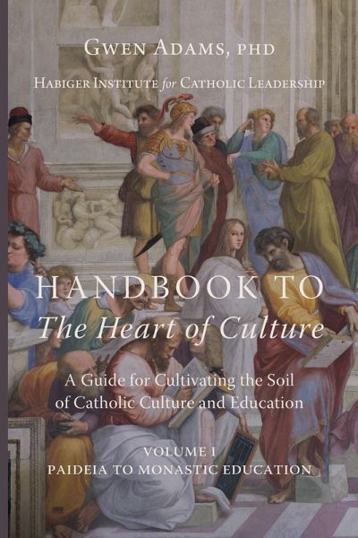 Handbook to The Heart of Culture, Volume I-Paideia to Monastic Education Handbook to The Heart of Culture, Volume I-Paideia to Monastic Education
