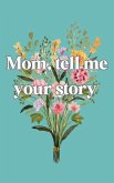 Mom, tell me your story Mom, tell me your story