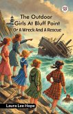 The Outdoor Girls At Bluff Point Or A Wreck And A Rescue The Outdoor Girls At Bluff Point Or A Wreck And A Rescue