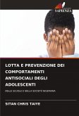 LOTTA E PREVENZIONE DEI COMPORTAMENTI ANTISOCIALI DEGLI ADOLESCENTI LOTTA E PREVENZIONE DEI COMPORTAMENTI ANTISOCIALI DEGLI ADOLESCENTI