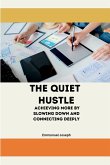 The Quiet Hustle, Achieving More by Slowing Down and Connecting Deeply The Quiet Hustle, Achieving More by Slowing Down and Connecting Deeply