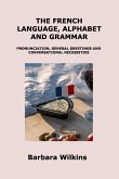 THE FRENCH LANGUAGE, ALPHABET AND GRAMMAR THE FRENCH LANGUAGE, ALPHABET AND GRAMMAR