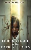 Finding Light in the Darkest Places Finding Light in the Darkest Places
