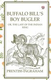 Buffalo Bill's Boy Bugler Or, The Last Of The Indian Ring