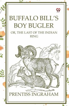 Buffalo Bill's Boy Bugler Or, The Last Of The Indian Ring - Ingraham, Prentiss