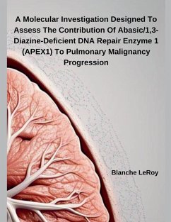 A Molecular Investigation Designed To Assess The Contribution Of Abasic/1,3-Diazine-Deficient DNA Repair Enzyme 1 (APEX1) To Pulmonary Malignancy Progression - LeRoy, Blanche