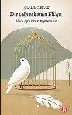 Die gebrochenen Flügel. Eine tragische Liebesgeschichte. Khalil Gibran Die gebrochenen Flügel. Eine tragische Liebesgeschichte. Khalil Gibran