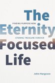The Eternity-Focused Life The Eternity-Focused Life