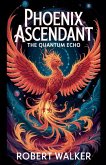 Phoenix Ascendant - The Quantum Echo Phoenix Ascendant - The Quantum Echo