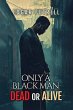 ONLY A BLACK MAN DEAD OR ALIVE - Bild 1
