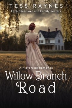 Willow Branch Road Forbidden Love and Family Secrets - Raynes, Tess Willow Branch Road Forbidden Love and Family Secrets - Raynes, Tess
