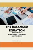 The Balanced Equation Productivity + Mindfulness = Stronger Relationships The Balanced Equation Productivity + Mindfulness = Stronger Relationships