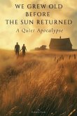 We Grew Old Before the Sun Returned We Grew Old Before the Sun Returned
