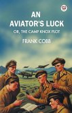 An aviator's luck Or, The Camp Knox plot An aviator's luck Or, The Camp Knox plot