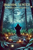 Awakening the Witch Your First Steps Into Wicca