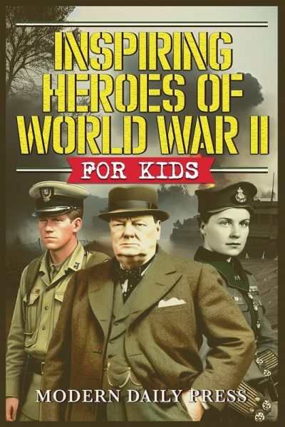 Inspiring Heroes of World War II - For Kids