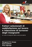 Fattori selezionati di soddisfazione sul lavoro e intenzione di turnover degli insegnanti Fattori selezionati di soddisfazione sul lavoro e intenzione di turnover degli insegnanti