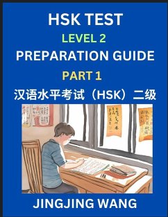 Cover HSK Test Level 2 Preparation Guide (Part 1)- A Beginner's Study Material to Self-learn Mandarin Chinese Characters, Words, Example Sentences, Vocabulary, Essays and Stories to Pass Hanyu Shuiping Kaoshi, Easy Lessons, Books for HSK All Levels