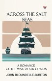 Across the Salt Seas A Romance of the War of Succession Across the Salt Seas A Romance of the War of Succession