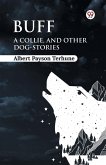 Buff A Collie, and Other Dog-Stories Buff A Collie, and Other Dog-Stories