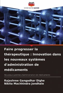 Faire progresser la thérapeutique : Innovation dans les nouveaux systèmes d'administration de médicaments - Dighe, Rajashree Gangadhar;Jondhale, Nikita Machhindra