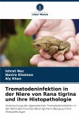 Trematodeninfektion in der Niere von Rana tigrina und ihre Histopathologie Trematodeninfektion in der Niere von Rana tigrina und ihre Histopathologie