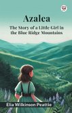 Azalea The Story of a Little Girl in the Blue Ridge Mountains Azalea The Story of a Little Girl in the Blue Ridge Mountains
