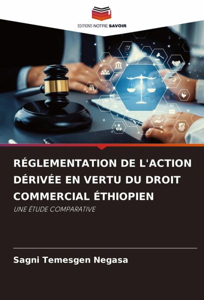 RÉGLEMENTATION DE L'ACTION DÉRIVÉE EN VERTU DU DROIT COMMERCIAL ÉTHIOPIEN RÉGLEMENTATION DE L'ACTION DÉRIVÉE EN VERTU DU DROIT COMMERCIAL ÉTHIOPIEN