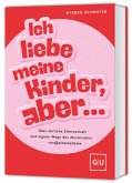 Ich liebe meine Kinder, aber ... Ich liebe meine Kinder, aber ...