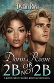 Dorm Room 2B or Not 2B Dorm Room 2B or Not 2B