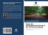 Wege der Gesundheitserziehung in der Primärversorgung Wege der Gesundheitserziehung in der Primärversorgung