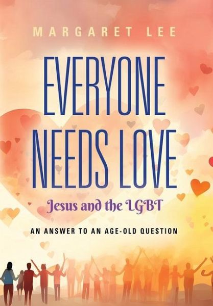 Everyone Needs Love... Jesus And The LGBT Everyone Needs Love... Jesus And The LGBT