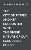 The City of Jossex and Her Encounter with The Divine Nature Of Our Lord Jesus Christ The City of Jossex and Her Encounter with The Divine Nature Of Our Lord Jesus Christ