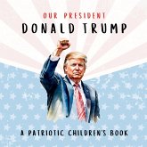 Our President Donald Trump-A Patriotic Children's Book