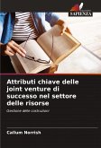 Attributi chiave delle joint venture di successo nel settore delle risorse Attributi chiave delle joint venture di successo nel settore delle risorse