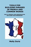 TOOLS FOR BUILDING PHRASES IN FRENCH AND COMMON WORDS TOOLS FOR BUILDING PHRASES IN FRENCH AND COMMON WORDS