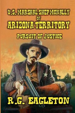 U.S. Marshal Shep McNally of Arizona Territory - Pursuit of Justice - Eagleton, R G