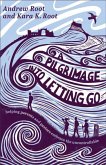 A Pilgrimage Into Letting Go A Pilgrimage Into Letting Go