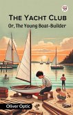 The Yacht Club Or, The Young Boat-Builder