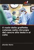 Il ruolo delle graffette cutanee nella chirurgia del cancro alla testa e al collo Il ruolo delle graffette cutanee nella chirurgia del cancro alla testa e al collo